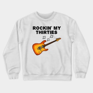 Rockin' My Thirties Electric Guitar Guitarist 30th Birthday Crewneck Sweatshirt